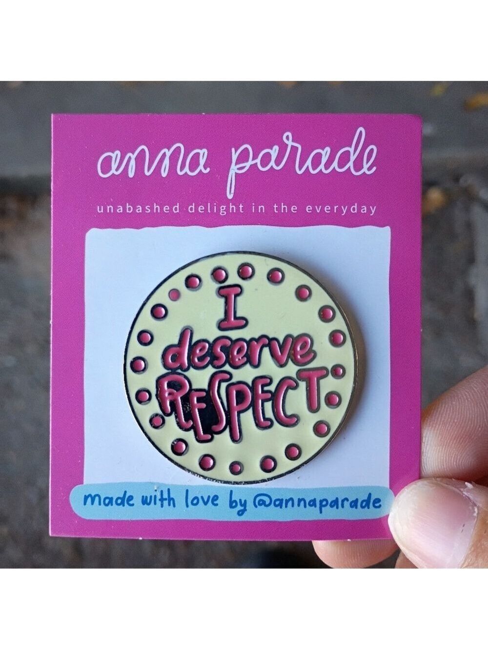 2/$10 Anna Parade "I Deserve Respect" Enamel Pin - Pink & Cream